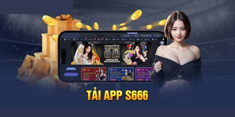 Lợi Ích Khi Tải App S666